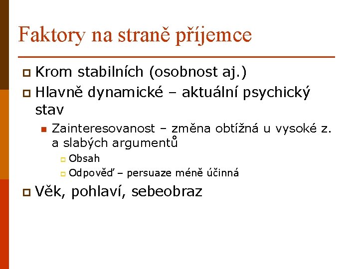 Faktory na straně příjemce p Krom stabilních (osobnost aj. ) p Hlavně dynamické –