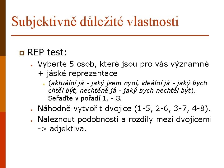 Subjektivně důležité vlastnosti p REP ● Vyberte 5 osob, které jsou pro vás významné