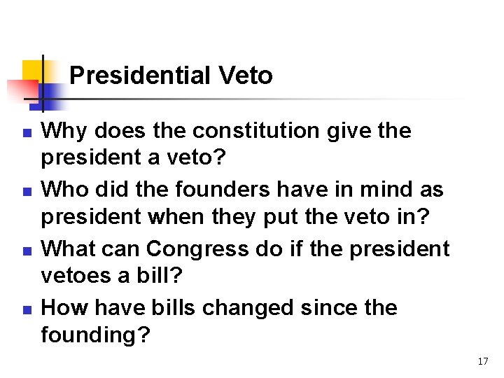 Presidential Veto n n Why does the constitution give the president a veto? Who Presidential Veto n n Why does the constitution give the president a veto? Who