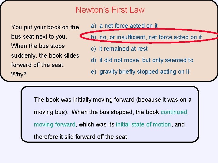 Newton’s First Law You put your book on the a) a net force acted