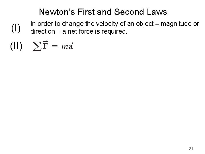 Newton’s First and Second Laws (I) In order to change the velocity of an