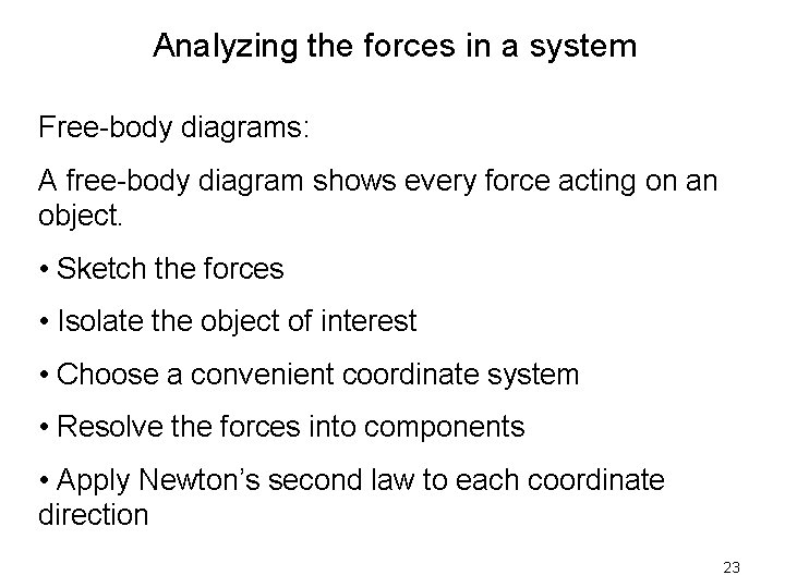 Analyzing the forces in a system Free-body diagrams: A free-body diagram shows every force