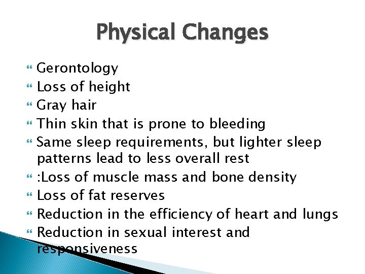 Physical Changes Gerontology Loss of height Gray hair Thin skin that is prone to