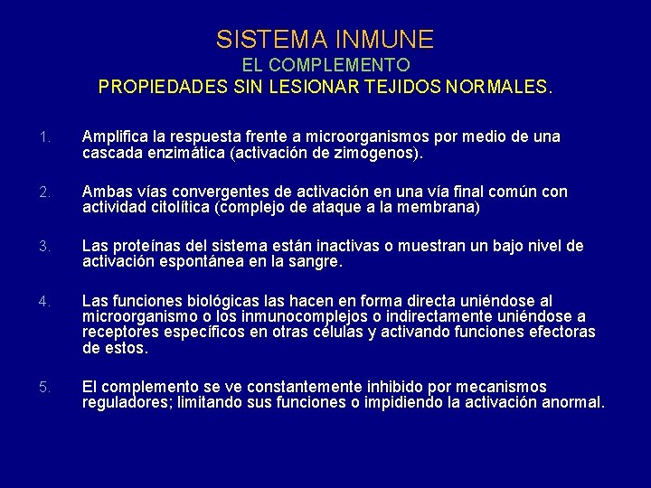 SISTEMA INMUNE EL COMPLEMENTO PROPIEDADES SIN LESIONAR TEJIDOS NORMALES. 1. Amplifica la respuesta frente