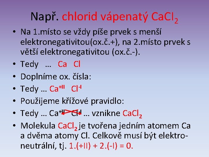 Např. chlorid vápenatý Ca. CI 2 • Na 1. místo se vždy píše prvek