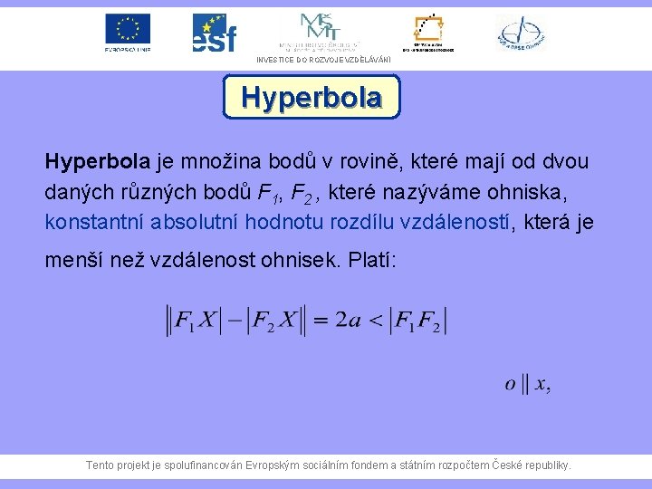 INVESTICE DO ROZVOJE VZDĚLÁVÁNÍ Hyperbola je množina bodů v rovině, které mají od dvou