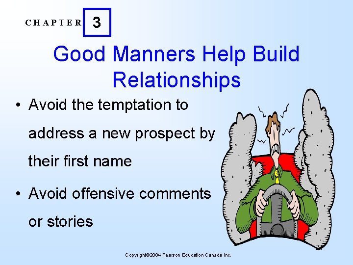 CHAPTER 3 Good Manners Help Build Relationships • Avoid the temptation to address a