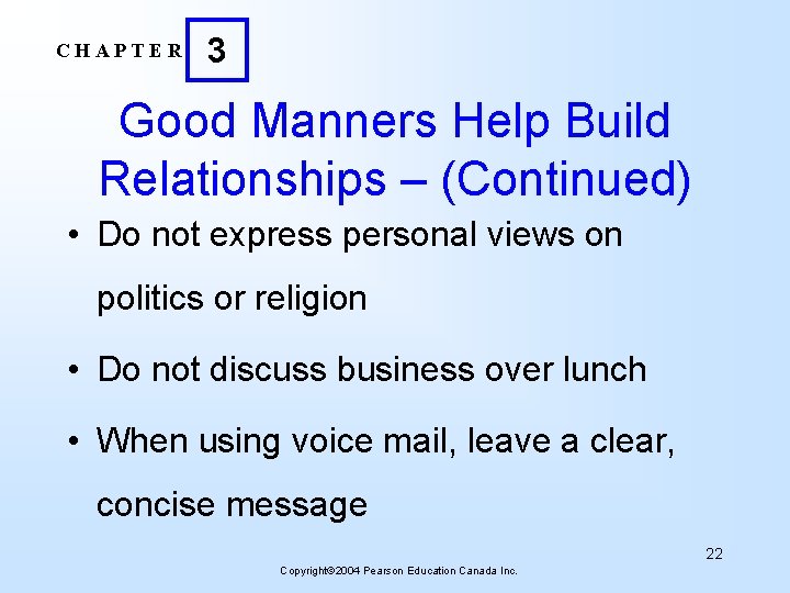 CHAPTER 3 Good Manners Help Build Relationships – (Continued) • Do not express personal