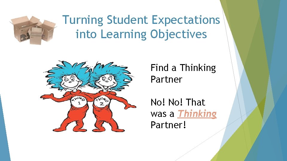 Turning Student Expectations into Learning Objectives Find a Thinking Partner No! That was a