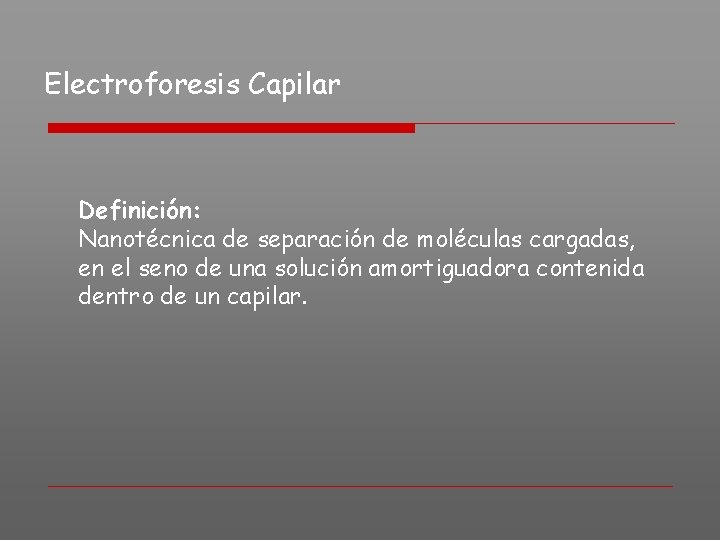 Electroforesis Capilar Definición: Nanotécnica de separación de moléculas cargadas, en el seno de una