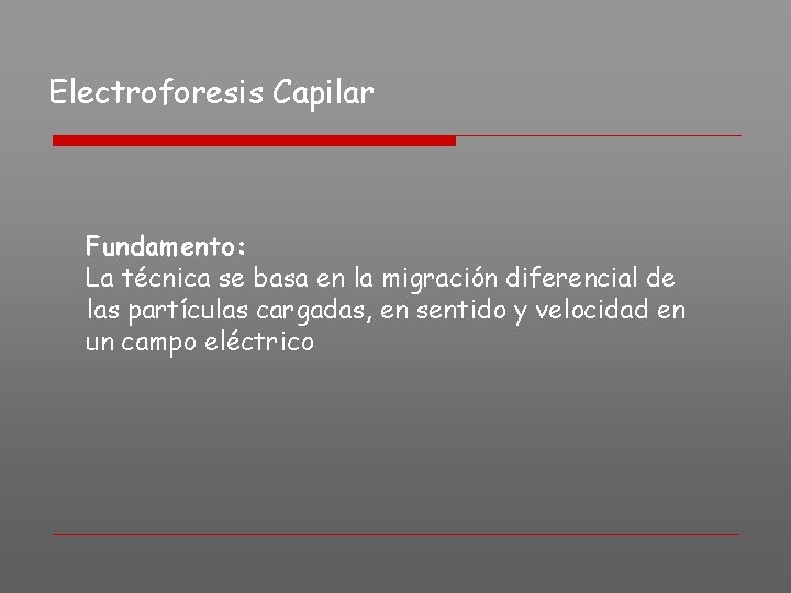 Electroforesis Capilar Fundamento: La técnica se basa en la migración diferencial de las partículas