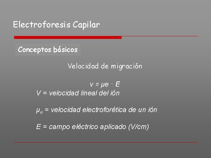 Electroforesis Capilar Conceptos básicos Velocidad de migración v = μe · E V =