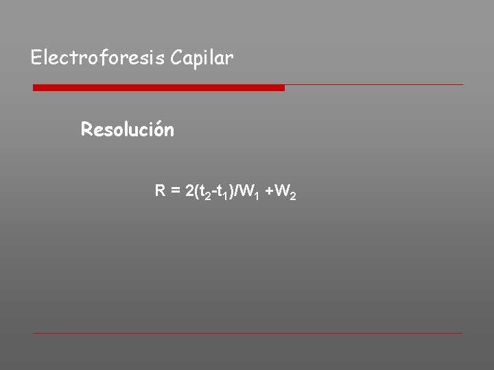Electroforesis Capilar Resolución R = 2(t 2 -t 1)/W 1 +W 2 