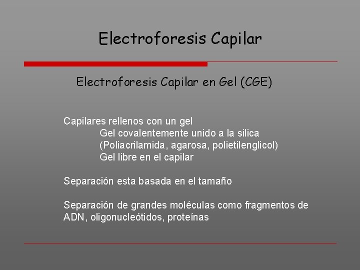 Electroforesis Capilar en Gel (CGE) Capilares rellenos con un gel Gel covalentemente unido a
