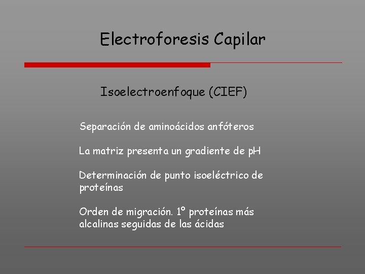 Electroforesis Capilar Isoelectroenfoque (CIEF) Separación de aminoácidos anfóteros La matriz presenta un gradiente de