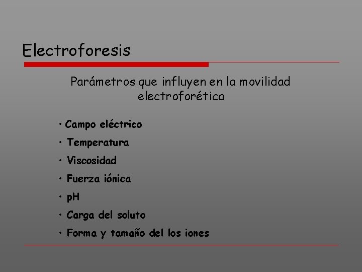 Electroforesis Parámetros que influyen en la movilidad electroforética • Campo eléctrico • Temperatura •