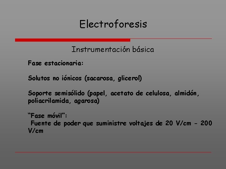Electroforesis Instrumentación básica Fase estacionaria: Solutos no iónicos (sacarosa, glicerol) Soporte semisólido (papel, acetato