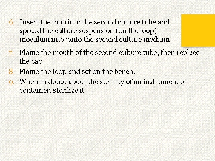 6. Insert the loop into the second culture tube and spread the culture suspension 6. Insert the loop into the second culture tube and spread the culture suspension