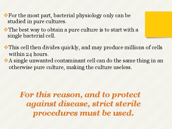 v. For the most part, bacterial physiology only can be studied in pure cultures. v. For the most part, bacterial physiology only can be studied in pure cultures.