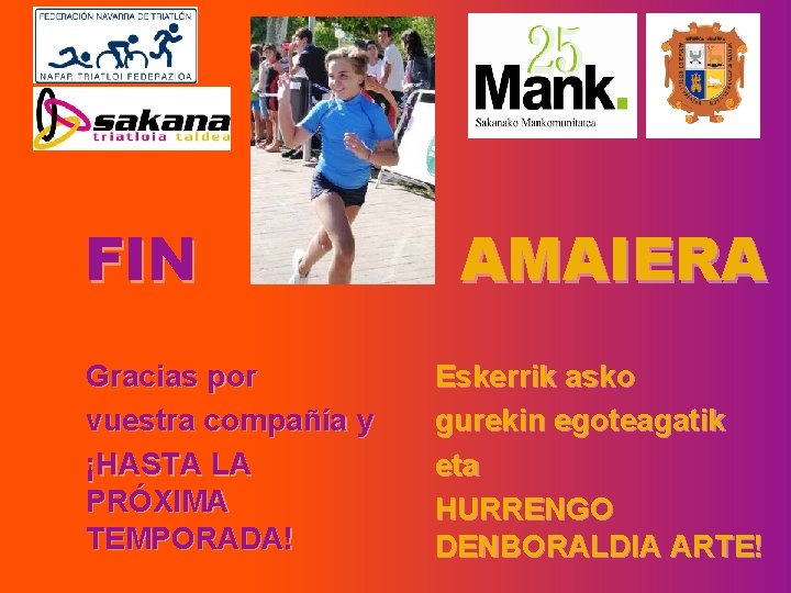 FIN Gracias por vuestra compañía y ¡HASTA LA PRÓXIMA TEMPORADA! AMAIERA Eskerrik asko gurekin