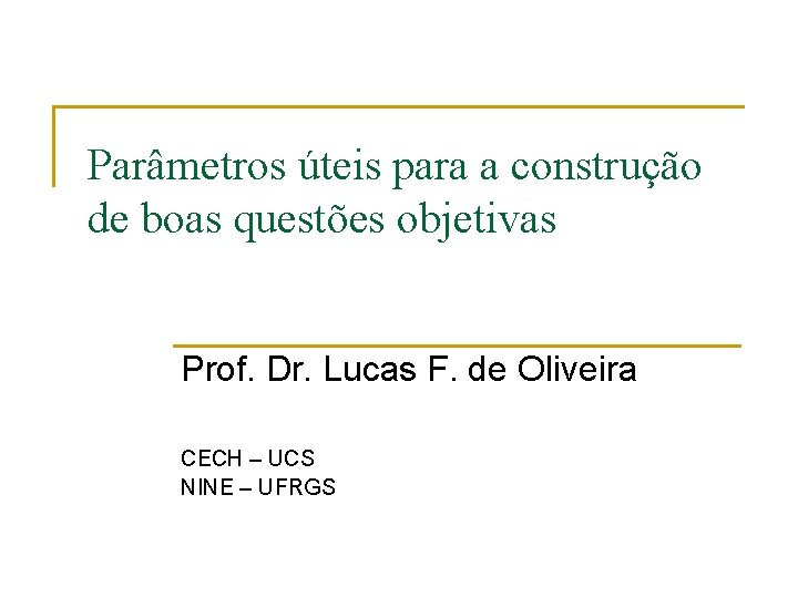 Parâmetros úteis para a construção de boas questões objetivas Prof. Dr. Lucas F. de