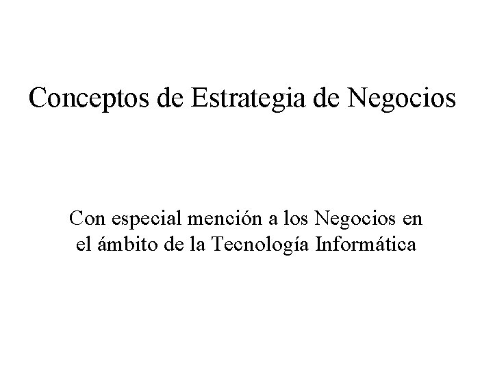 Conceptos de Estrategia de Negocios Con especial mención a los Negocios en el ámbito