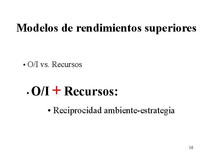 Modelos de rendimientos superiores • O/I vs. Recursos • O/I + Recursos: • Reciprocidad