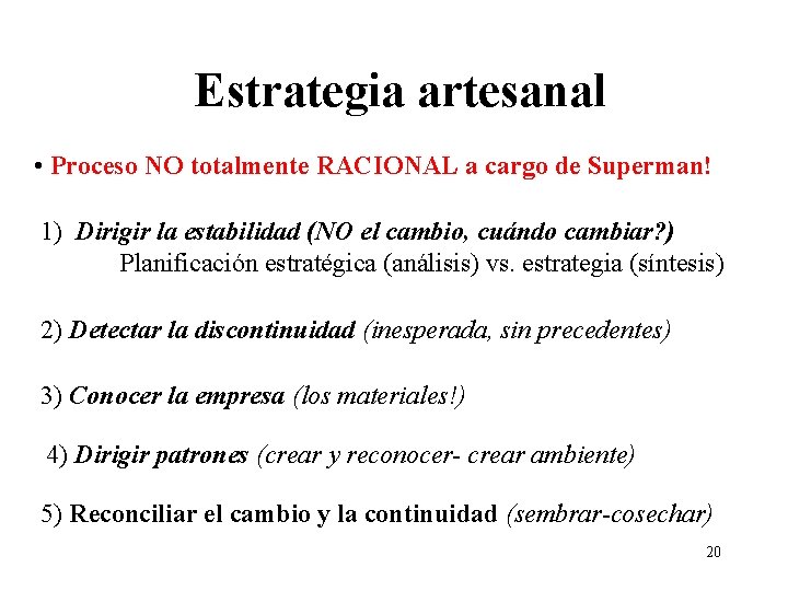 Estrategia artesanal • Proceso NO totalmente RACIONAL a cargo de Superman! 1) Dirigir la