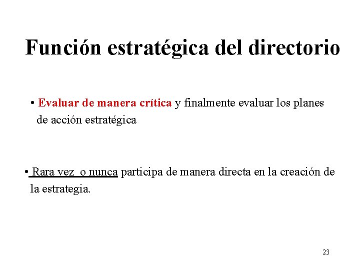 Función estratégica del directorio • Evaluar de manera crítica y finalmente evaluar los planes