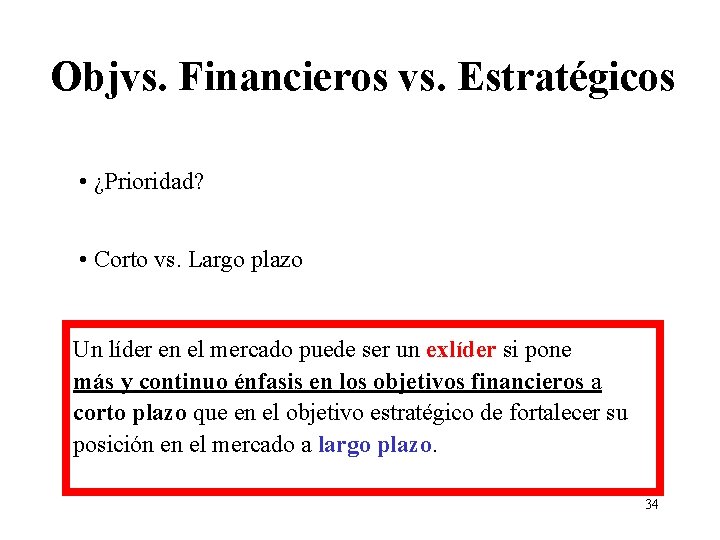 Objvs. Financieros vs. Estratégicos • ¿Prioridad? • Corto vs. Largo plazo Un líder en