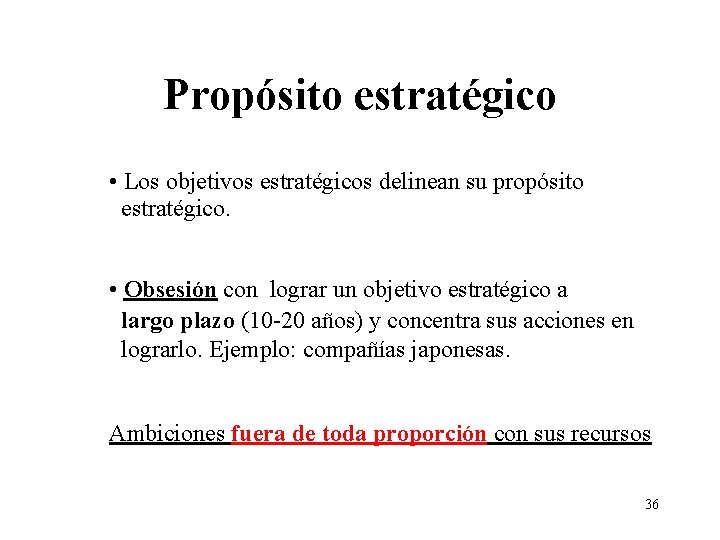 Propósito estratégico • Los objetivos estratégicos delinean su propósito estratégico. • Obsesión con lograr