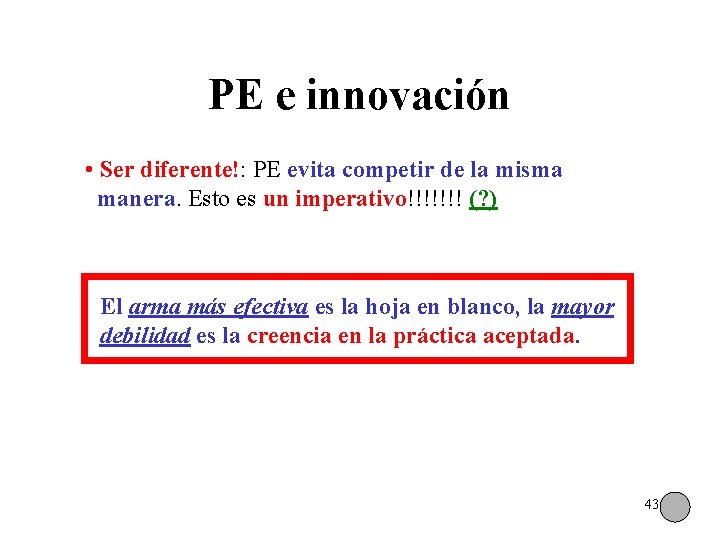 PE e innovación • Ser diferente!: PE evita competir de la misma manera. Esto