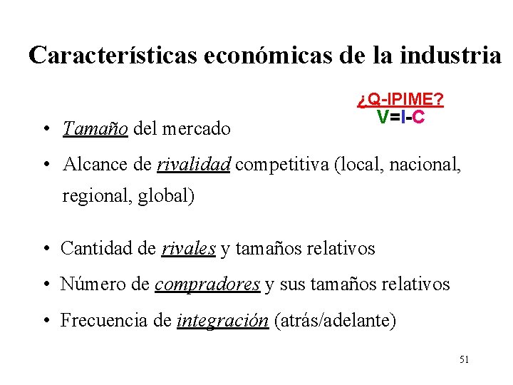 Características económicas de la industria ¿Q-IPIME? • Tamaño del mercado V=I-C • Alcance de