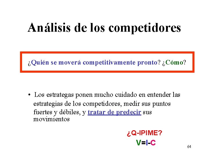 Análisis de los competidores ¿Quién se moverá competitivamente pronto? ¿Cómo? • Los estrategas ponen