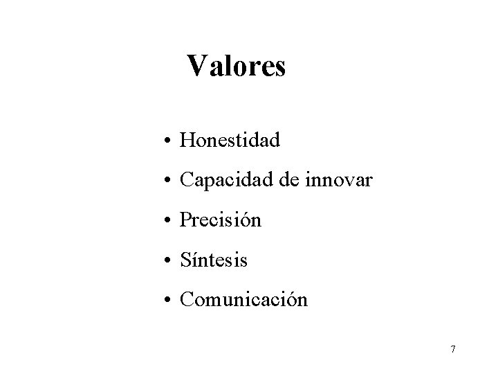 Valores • Honestidad • Capacidad de innovar • Precisión • Síntesis • Comunicación 7