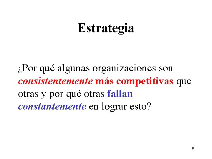 Estrategia ¿Por qué algunas organizaciones son consistentemente más competitivas que otras y por qué
