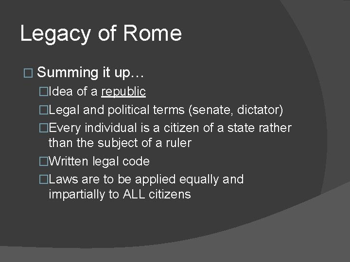 Legacy of Rome � Summing it up… �Idea of a republic �Legal and political