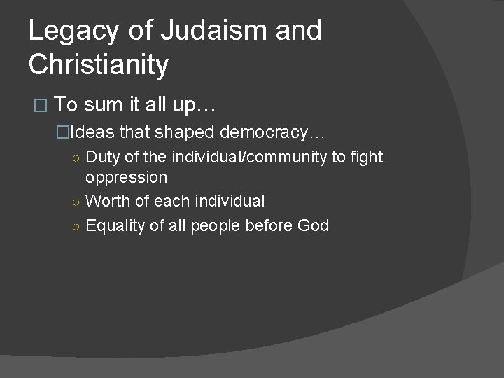 Legacy of Judaism and Christianity � To sum it all up… �Ideas that shaped
