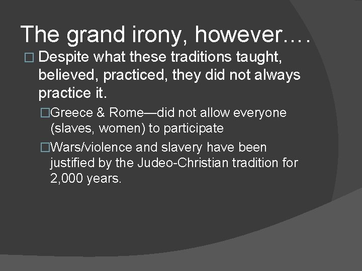 The grand irony, however…. � Despite what these traditions taught, believed, practiced, they did