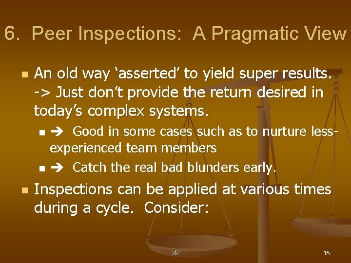 6. Peer Inspections: A Pragmatic View n An old way ‘asserted’ to yield super