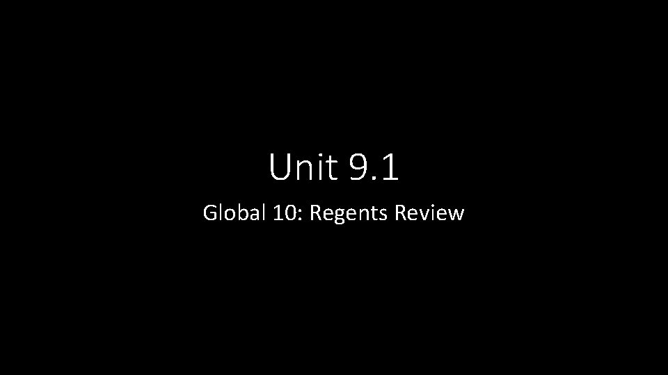 Unit 9. 1 Global 10: Regents Review 