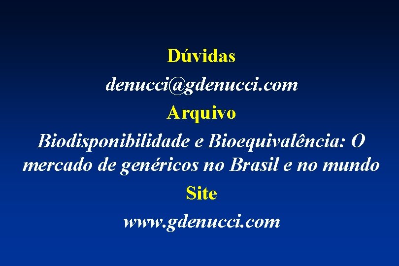 Dúvidas denucci@gdenucci. com Arquivo Biodisponibilidade e Bioequivalência: O mercado de genéricos no Brasil e