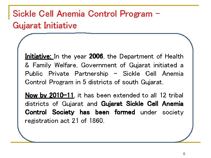 Sickle Cell Anemia Control Program – Gujarat Initiative: In the year 2006, the Department