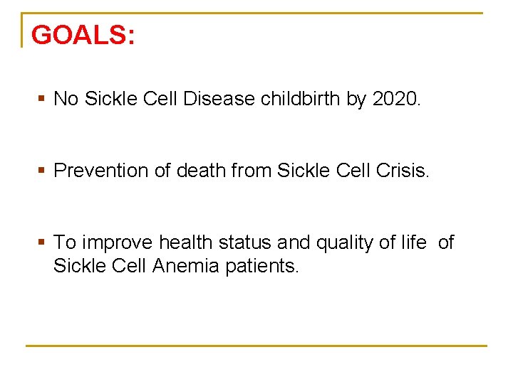 GOALS: § No Sickle Cell Disease childbirth by 2020. § Prevention of death from