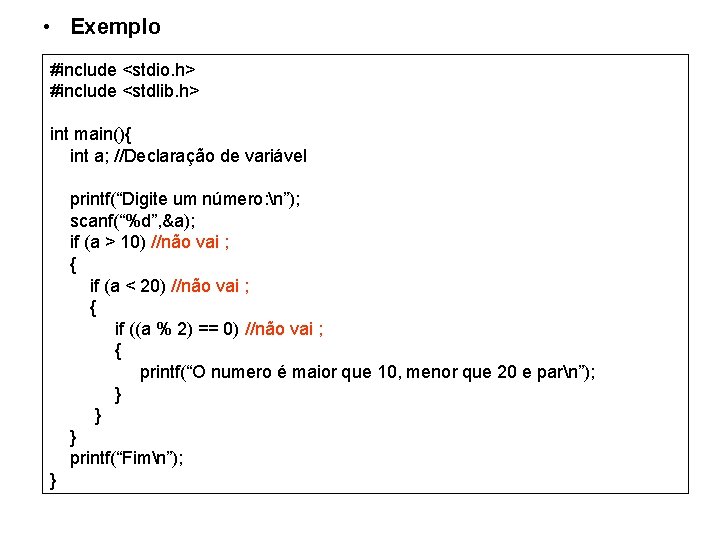  • Exemplo #include <stdio. h> #include <stdlib. h> int main(){ int a; //Declaração