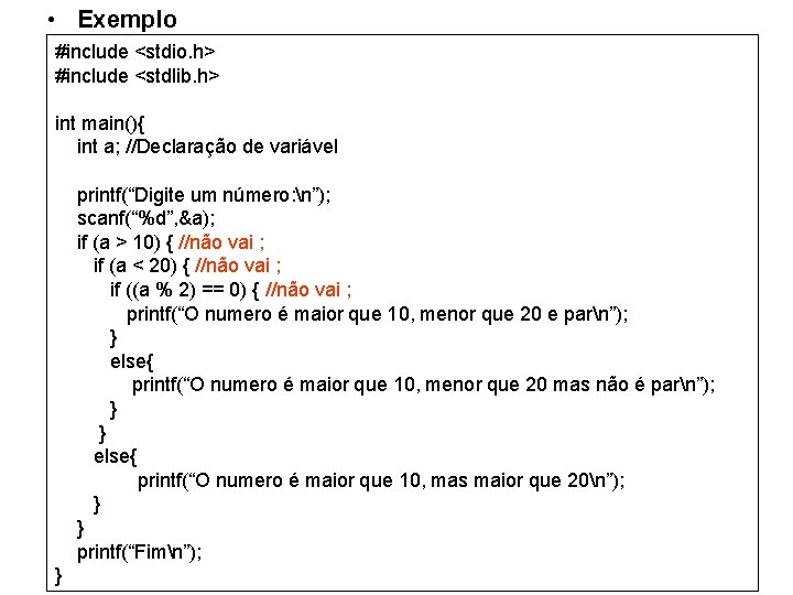  • Exemplo #include <stdio. h> #include <stdlib. h> int main(){ int a; //Declaração