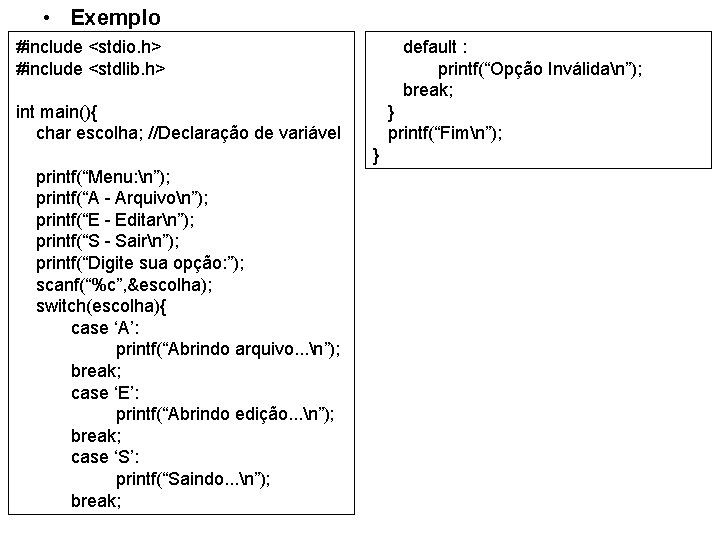  • Exemplo default : printf(“Opção Inválidan”); break; #include <stdio. h> #include <stdlib. h>