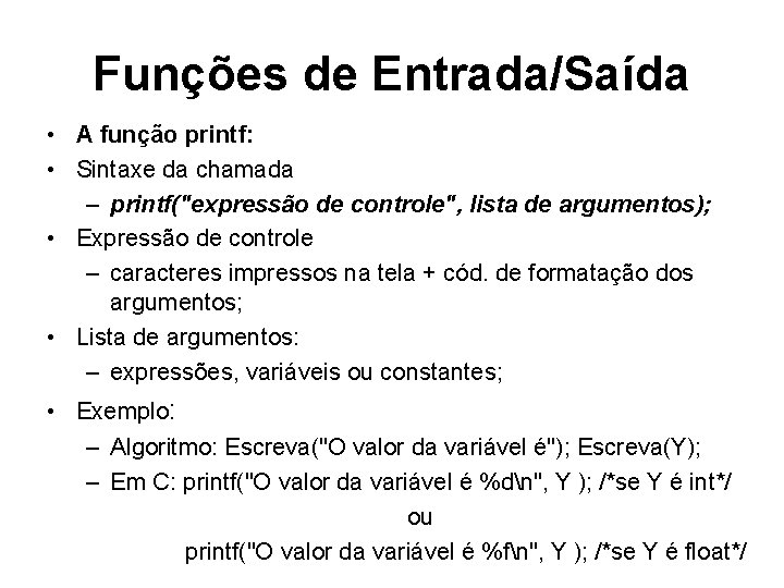 Funções de Entrada/Saída • A função printf: • Sintaxe da chamada – printf("expressão de