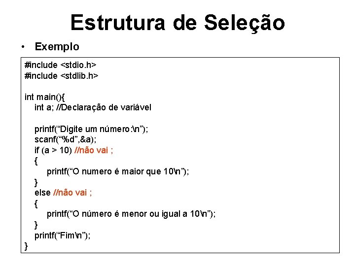 Estrutura de Seleção • Exemplo #include <stdio. h> #include <stdlib. h> int main(){ int