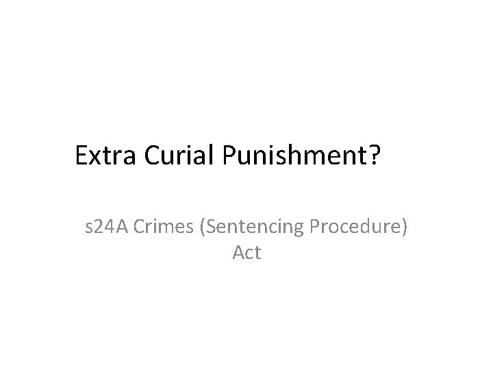 Extra Curial Punishment? s 24 A Crimes (Sentencing Procedure) Act 